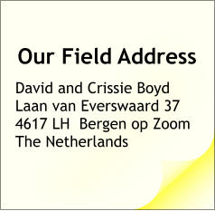 Our Field Address David and Crissie Boyd Laan van Everswaard 37 4617 LH  Bergen op Zoom The Netherlands